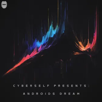 Cyberself Presents: Androids Dream by Cyberself