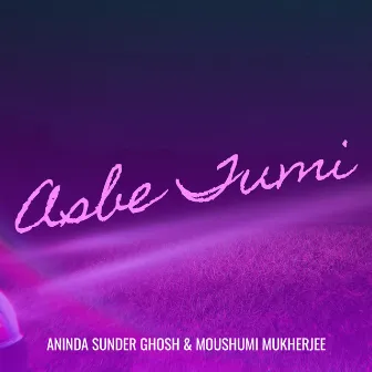 Asbe Tumi by Aninda Sunder Ghosh