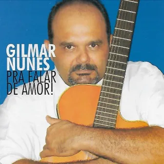 Pra Falar de Amor by Gilmar Nunes