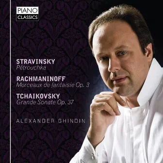 Tchaikovsky-Rachmaninoff-Stravinsky: Alexander Ghindin by Alexander Ghindin