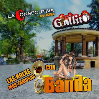 Las Rolas Mas Famosas Con Banda (Banda) by Banda Gallito