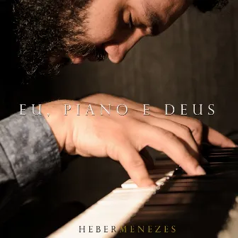 Eu, Piano e Deus by Heber Menezes