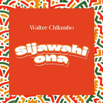 Sijawahi Ona by Walter Chilambo