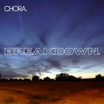 Breakdown. by Chora.