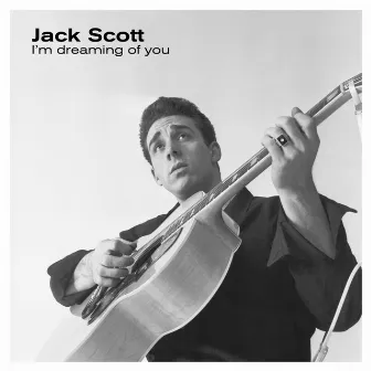 I'm Dreaming of You by Jack Scott