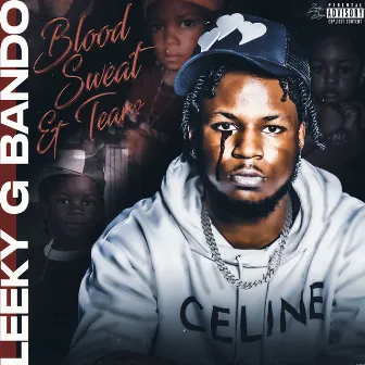 Blood Sweat & Tears by Leeky G Bando