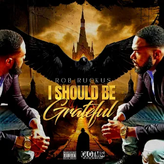 I Should Be Grateful by Rob Ruckus