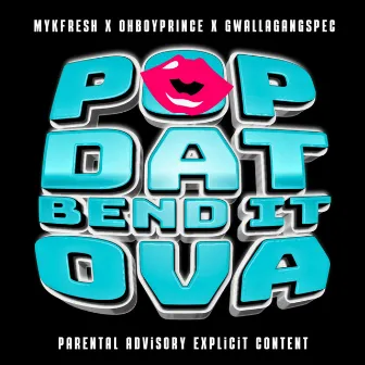 Pop Dat Bend It Ova by Mykfresh