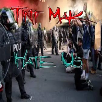 Hate Us by TinT MaK