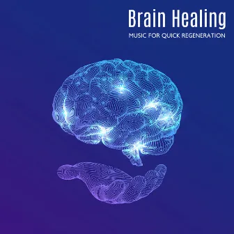 Brain Healing: Music For Quick Regeneration, Mind Force, Soothing Tones for Study by Brain Stimulation Music Collective