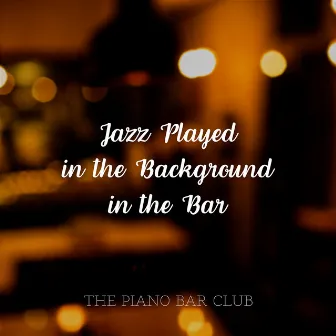 Jazz Played in the Background in the Bar by The Piano Bar Club