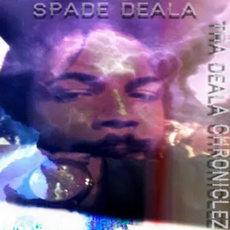 Tha Deala Chronicles by Spade Deala