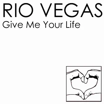 Give Me Your Life by Rio Vegas