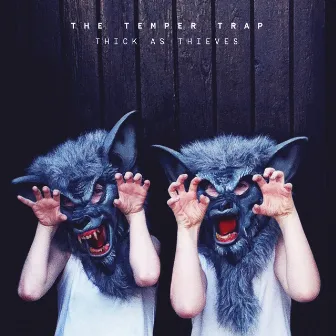 Thick as Thieves by The Temper Trap