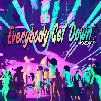 Everybody Get Down by KIGHT