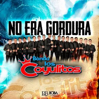 No Era Gordura by Banda Los Coyulitos