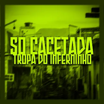 Só Cacetada, Tropa do Inferninho by DJ CRT ZS