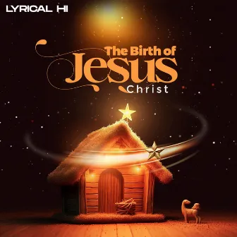 The Birth Of Jesus Christ by Lyrical HI