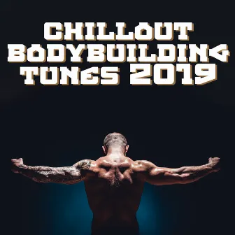 Chillout Bodybuilding Tunes 2019 by Music for Fitness Exercises