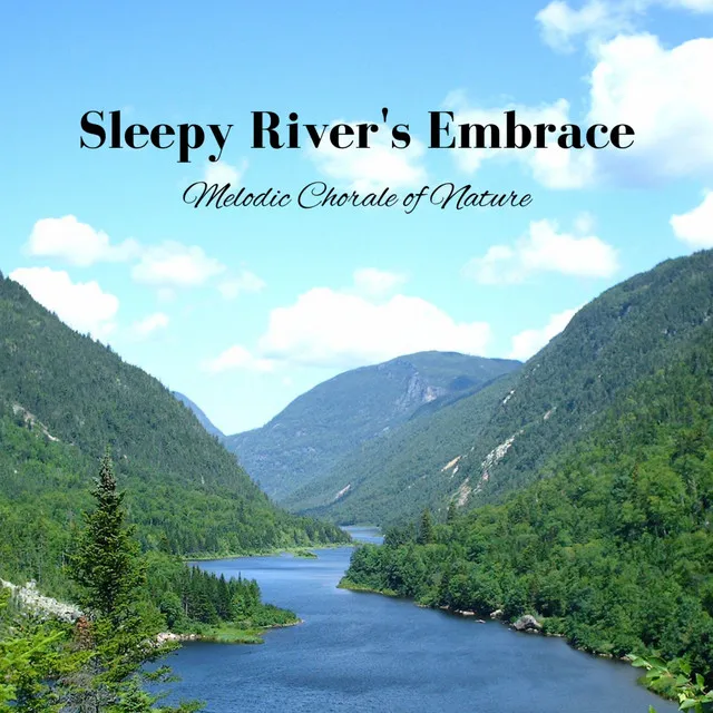 Sleepy River's Embrace: Melodic Chorale of Nature