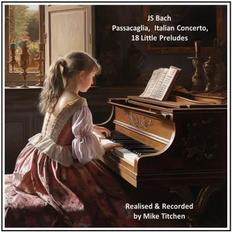 Johann Sebastian Bach - Passacaglia, Italian Concerto, 18 Little Preludes by Mike Titchen