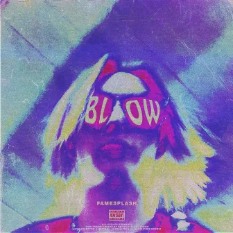 Blow by FAMESPLASH