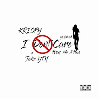 I Dont Care by Kri$py