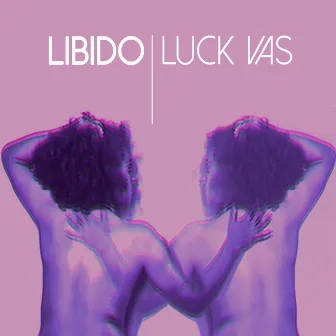 Libido by Luck Vas