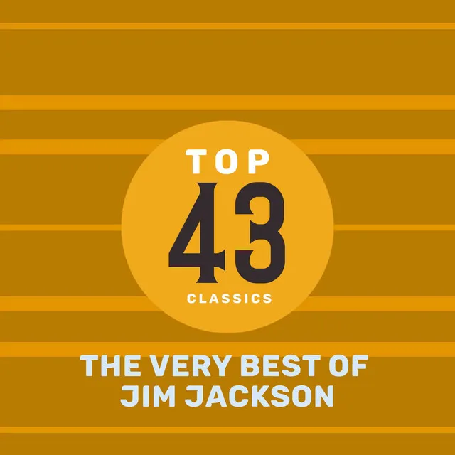 Top 43 Classics - The Very Best of Jim Jackson