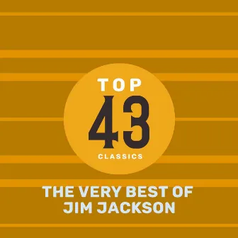 Top 43 Classics - The Very Best of Jim Jackson by Jim Jackson