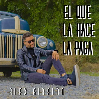 El Que La Hace La Paga by Alex Giraldo