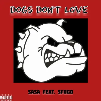 Dogs Don't Love by SaSa Production