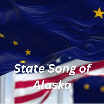 State Song of Alaska by Alaska