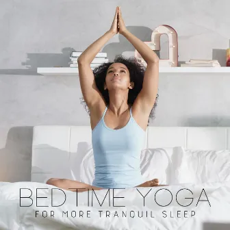 Bedtime Yoga for More Tranquil Sleep: Good Night Relaxation, Remedy for Stress & Anxiety, Sleep Yoga Music by Project!Yoga Meditation