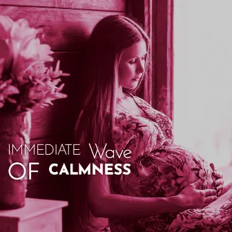 Immediate Wave of Calmness: Keep Away Stressful Moments & Bring Relaxation to Your Pregnancy by Pregnancy Academy