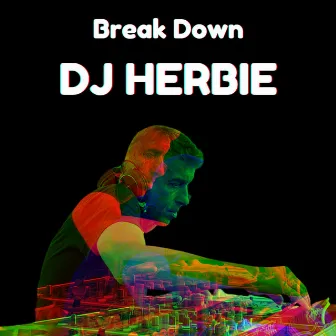 Break Down by DJ Herbie