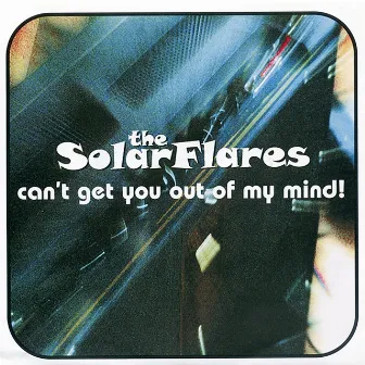 Can't Get You out of My Mind by The Solarflares