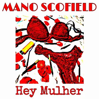 Hey Mulher by Mano Scofield