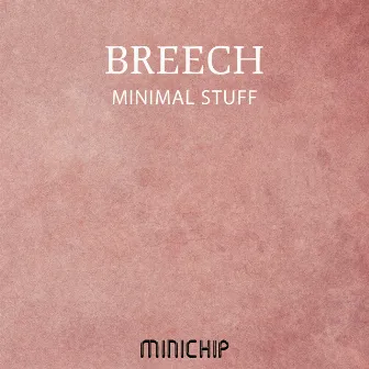 Minimal Stuff by Breech