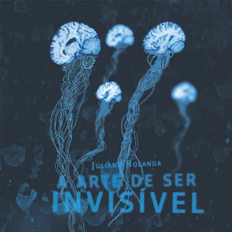 A Arte de Ser Invisível by Juliano Holanda