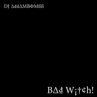 Bad Witch by DJ Addambombb