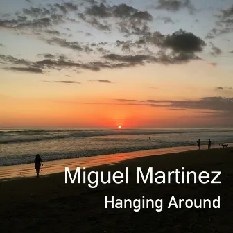 Hanging Around by Miguel Martinez