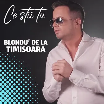 Ce Stii Tu by Blondu De La Timisoara