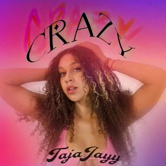 Crazy by Tajajayy