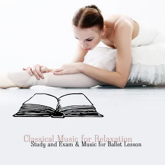 Classical Music for Relaxation, Study and Exam & Music for Ballet Lesson by Ballet Dance Music Orchestra