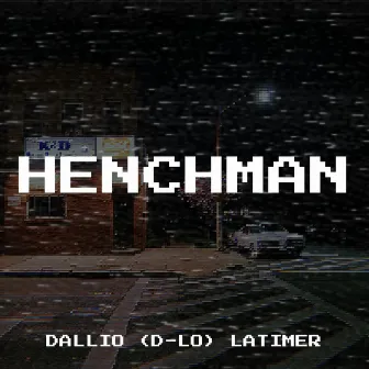 Henchman by Dallio (D-Lo) Latimer