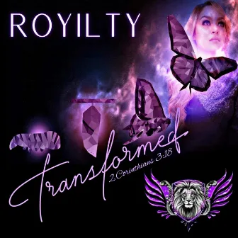 Transformed by Royilty