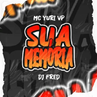 Sua Memória by mc yuri vp