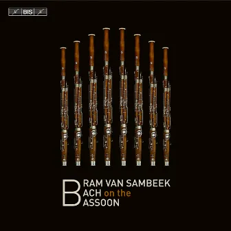 Bram van Sambeek Plays Bach on the Bassoon by Bram van Sambeek