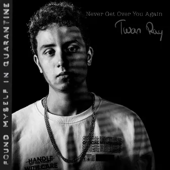 Never Get Over You Again by Twan Ray